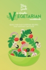 Image for A Simple Vegetarian Cookbook : Quick And Easy Everyday Recipes That Anyone Can Cook