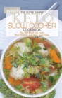 Image for The Super Simple Keto Slow Cooker Cookbook : Eat The Food You Love, Stay Healthy And Save Your Time