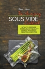 Image for The Amazing Sous Vide Cookbook : How To Prepare Restaurant-Quality Meals with Easy Delicious Recipes