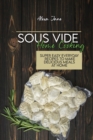 Image for Sous Vide Home Cooking : Super Easy Everyday Recipes To Make Delicious Meals At Home