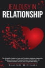 Image for Jealousy in Relationship : The Scientific Guide to Cure and Transform Jealousy, Insecurity, Codependency, and Possessiveness into Strengths for Communication in Love and Couple Well-Being