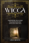 Image for Wicca : This Book Includes: Wicca For Beginners, Spells, Candle Spells, Moon Magic, Crystal Magic, Herbal Spells