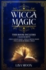 Image for Wicca Magic : This Book Includes: 3 Manuscripts: Wicca Moon Magic, Wicca Crystal Magic, Wicca Book of Herbal Spells
