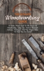 Image for The Ultimate Woodworking Guide : A Tailor-Made Guide To The Basics Of Woodworking Safety Tips, Tools &amp; Materials Selection, Techniques, And Diy Project Ideas To Help You Get Started