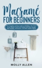 Image for Macrame for Beginners : The Complete and Easy Guide to Add Boho-Chic Charm to Your Modern Home and Garden with Plant Hangers, Wall Hanging, Homewares, and Other Stylish Projects