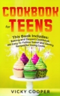 Image for Cookbook for Teens : This Book Includes: Baking and Dessert Cookbook. 190 Easy-to-Follow Sweet and Savory Recipes for Young Cooks