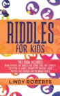 Image for Riddles For Kids : This Book Includes: Brain Teasers and Riddles for Smart Kids. The Complete Collection of Simple, Medium and Difficult Funny Puzzles for Children and the Whole Family