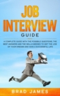 Image for Job Interview Guide : A Complete Guide with the Possible Questions, the Best Answers and the Skills Needed to Get the Job of Your Dreams and Have a Successful Life