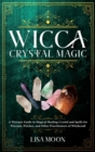 Image for Wicca Crystal Magic : A Wiccan&#39;s Guide to Magical Healing Crystal and Spells for Wiccans, Witches, and other Practitioners of Witchcraft