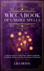 Image for Wicca Book of Candle Spells : A Wiccan&#39;s Guide to Candle Magic, Shadows and Rituals for Wiccans, Witches and other Practitioners of Witchcraft