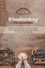 Image for Woodworking For Beginners : A Practical Guide to Learn Fast How to Start with Woodworking Indoor and Outdoor Projects Step-By-Step and Safety Tips