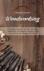Image for Woodworking 2021 : A QuickStart Guide to Step-By-Step Guide Wood Crafts for Beginners. Techniques and Secrets in Creating Amazing DIY Projects