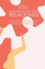 Image for Como Superar La Ansiedad En Las Relaciones : Un libro de trabajo para arreglar los celos, las preguntas, los pensamientos negativos, el miedo al abandono y la inseguridad en la Pareja. Mejorar la Comu