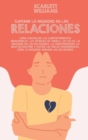 Image for Superar La Ansiedad En Las Relaciones : Como controlar los comportamientos irracionales, los ataques de panico, los celos, la ansiedad en las relaciones, la codependencia, la baja autoestima y evitar 