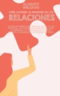 Image for Como Superar La Ansiedad En Las Relaciones : Un libro de trabajo para arreglar los celos, las preguntas, los pensamientos negativos, el miedo al abandono y la inseguridad en la Pareja. Mejorar la Comu