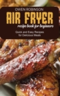 Image for Air Fryer Recipe Book for Beginners : Quick and Easy Recipes for Delicious Meals