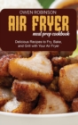 Image for Air Fryer Meal Prep Cookbook : Quick and Delicious Recipes to Fry, Bake, and Grill with with Your Air Fryer