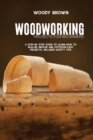 Image for Woodworking Projects for Beginners : A Step-by-Step Guide to Learn How to Realize Indoor and Outdoor Easy Projects. Includes Safety Tips