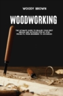 Image for Woodworking : 4 Books In 1 The Ultimate Guide to Realize Your First Indoor and Outdoor Step-by-Step Projects. From Beginners to Advanced!