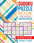Image for Sudoku Puzzle Book for Adults : 200 Super Easy to Impossible Sudoku Puzzles with Solutions. Can You Make It to The End?