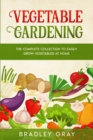 Image for Vegetable Gardening : 2 Books in 1: The Complete Collection to Easily Grow Vegetables at Home