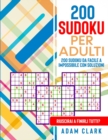 Image for 200 Sudoku per Adulti : 200 Sudoku da Facile a Impossibile con Soluzioni. Riuscirai a finirli tutti?