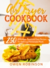 Image for Air Fryer Cookbook : 250 Effortless, Quick and Easy Recipes for Delicious Homemade Meals
