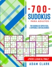 Image for 700 Sudokus para Adultos : 700 Sudoku de Super Facil a Imposible con Soluciones. ?Puede Llegar al Final?