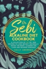 Image for Dr. Sebi Alkaline Diet Cookbook : A Collection of 137 Dr. Sebi Recipes to Lose Weight Naturally, Detox the Body, Cleanse the Liver and Reverse Diseases