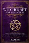 Image for Witchcraft for Beginners : 2 Books in 1: The Starter Kit for Herbal, Candles, Moon, and Crystals Magic. Master the Old Art of Making Rituals and Spells and Awaken the Spiritual Magic in You