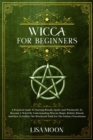 Image for Wicca for Absolute Beginners : A Practical Guide To Starting Rituals, Spells And Witchcraft, To Become A Witch By Understanding Wiccan Magic, Beliefs, Rituals And How To Follow The Witchcraft Path For