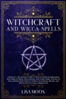 Image for Witchcraft And Wicca Spells : The Succinct Guide To Wiccan World Including Basic Knowledge Of Spells, Moon, Herbal, And Candle Magic, Practice Of Wicca Beliefs Wit h Guide For Solitary Practitioner, R