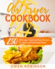 Image for Air Fryer Cookbook : 250 Effortless, Quick and Easy Recipes for Delicious Homemade Meals