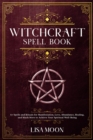 Image for Witchcraft Spell Book : 67 Spells and Rituals for Manifestation, Love, Abundance, Healing, and Much More to Achieve Your Spiritual Well-Being