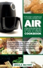 Image for The New Air Fryer Cookbook : Easy Recipes to Fry, Bake, Grill and Roast. Enjoy the Crispness, Shed Weight and Reset Metabolism with Healthy and Affordable Recipes.