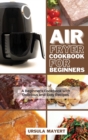 Image for Air Fryer Cookbook 2021 : The Last Air Fryer Cookbook. Mouth-Watering, Healthy and Tasty Recipes for Two to Lose Weight Fast, Stop Hypertension and Cut Cholesterol.