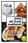 Image for Easy Air Fryer Cookbook : Easy and Affordable Recipes for Beginners on a Budget. Grill, Roast and Eat Tasty Meals Every Day. Lower Your Blood Pressure and Improve Your Health.
