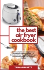 Image for The Best Air Fryer Recipe book : The Best Tasty Air Fryer Recipes, Quick Meals Ready In 25 Minutes Or Less for Live an Energy- Filled Life!