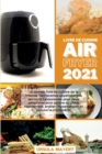 Image for Livre de Cuisine Air Fryer 2021 : Le dernier livre de cuisine de la friteuse. Des recettes appetissantes, saines et savoureuses pour deux personnes pour perdre du poids rapidement, arreter l&#39;hypertens