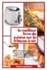 Image for Le Meilleur Livre de Cuisine sur la Friteuse a Air : Delicieuses recettes de friture a l&#39;air libre pour les personnes diabetiques. Reduisez votre taux de cholesterol, soignez votre corps et reprenez c