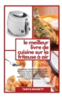 Image for Le Meilleur Livre de Cuisine sur la Friteuse a Air : Delicieuses recettes de friture a l&#39;air libre pour les personnes diabetiques. Reduisez votre taux de cholesterol, soignez votre corps et reprenez c