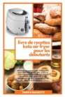 Image for Livre de cuisine Keto Air Fryer pour les experts : Les meilleures recettes Keto Air Fryer pour les utilisateurs avances, super faciles a preparer et economiques pour perdre du poids de maniere saine.