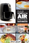 Image for Das Komplette Air Fryer Kochbuch : Geniessen Sie die Knusprigkeit von einfachen und leckeren Rezepten, von Anfangern bis zu Fortgeschrittenen, die perfekt fur Diaten zur Gewichtsabnahme sind