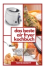 Image for Das Beste Air Fryer Kochbuch : Koestliche schnelle und einfache Rezepte fur Diabetiker in der Heissluftfritteuse. Schneiden Sie Cholesterin, heilen Sie Ihren Koerper und gewinnen Sie Selbstvertrauen, 