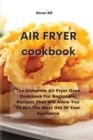 Image for Air Fryer Cookbook : The Complete Air Fryer Oven Cookbook For Beginners: Recipes That Will Allow You To Get The Most Out Of Your Appliance