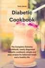 Image for The Diabetic Cookbook : The Complete Diabetes Cookbook, newly diagnosed diabetic cookbook simple and easy recipes for balanced meals and a healthy life