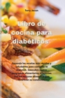Image for Libro de cocina para diabeticos : Aprenda las recetas mas rapidas y saludables para controlar la diabetes. Descubra cuatro programas alimentarios diferentes con los mejores alimentos que revertiran su