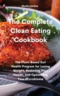 Image for The Complete Clean Eating Cookbook : The Plant-Based Gut Health Program for Losing Weight, Restoring Your Health, and Optimizing Your Microbiome