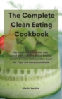 Image for The Complete Clean Eating Cookbook : The cookbook, recipes for year-round plant-based nutrition for slow cooker, air fryer, skillet, skillet, Dutch Air Fryer and more a cookbook
