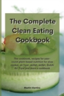 Image for The Complete Clean Eating Cookbook : The cookbook, recipes for year-round plant-based nutrition for slow cooker, air fryer, skillet, skillet, Dutch Air Fryer and more a cookbook